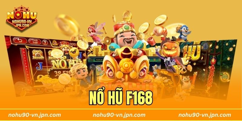 Nổ Hũ F168 – Quay Hũ Đỉnh Cao Đem Về Mức Thưởng Cực Hời