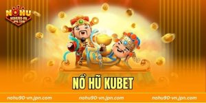 Nổ Hũ Kubet - Quay Hũ Liền Tay Nhanh Chóng Săn Jackpot Hời
